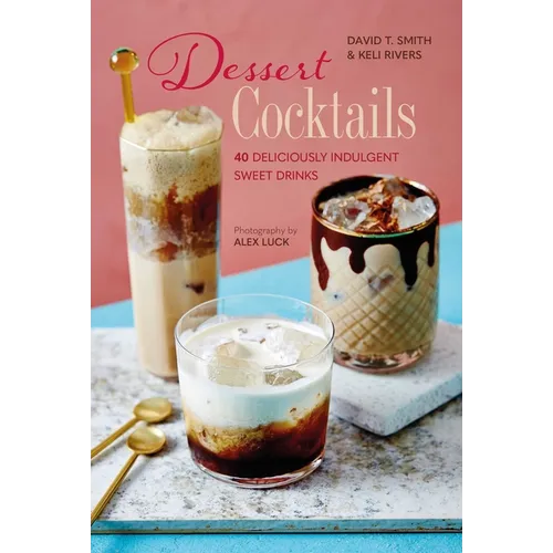Dessert Cocktails: 40 Deliciously Indulgent Sweet Drinks