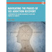 Navigating the Phases of Sex Addiction Recovery: A Workbook for Adding Meaningful Value and Purpose to Sobriety
