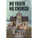 No Youth...No Church: (Exploring the Decline and Impact of Young People Not Attending Church After High School and College)