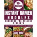 Instant Ramen Noodles Cookbook For College Students: Creative Recipes For Quick Meals On A Budget