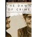 The Dawn of Crime - Early Accounts of Criminal Activity in Australia - Volume 1