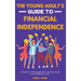 The Young Adult's Guide to Financial Independence: A Playbook for Managing Money, Building Wealth, and Establishing Credit