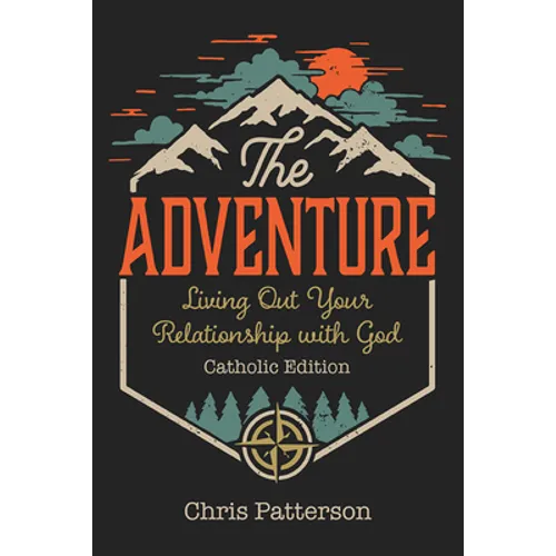 The Adventure: Living Out Your Relationship with God (Catholic Edition)
