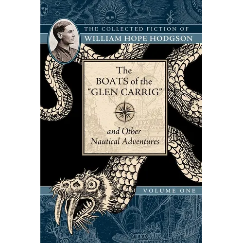 The Boats of the Glen Carrig and Other Nautical Adventures: The Collected Fiction of William Hope Hodgson, Volume 1