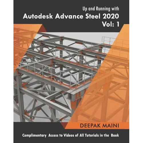 Up and Running with Autodesk Advance Steel 2020: Volume 1