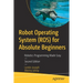 Robot Operating System (Ros) for Absolute Beginners: Robotics Programming Made Easy