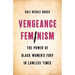 Vengeance Feminism: The Power of Black Women's Fury in Lawless Times