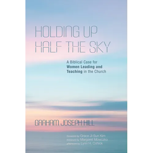 Holding Up Half the Sky: A Biblical Case for Women Leading and Teaching in the Church