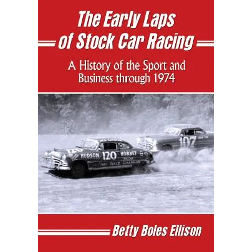 The Early Laps of Stock Car Racing: A History of the Sport and Business through 1974