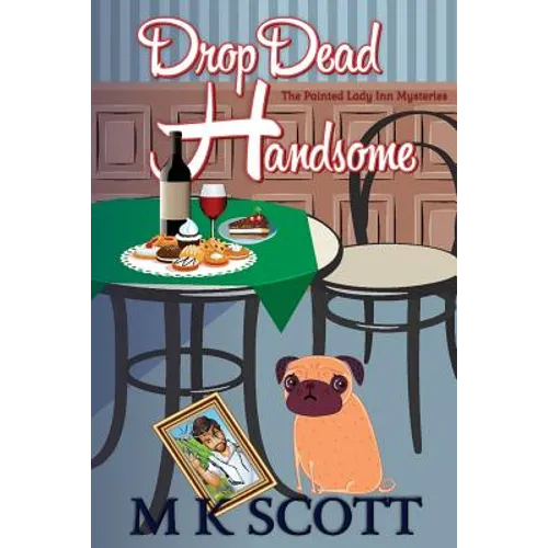 ThePainted Lady Inn Mysteries: Drop Dead Handsome: A Cozy Mystery w/ Recipes
