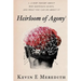 Heirloom of Agony: A New Theory About Why Happiness Hurts And What You Can Do About It