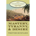 Mastery, Tyranny, and Desire: Thomas Thistlewood and His Slaves in the Anglo-Jamaican World