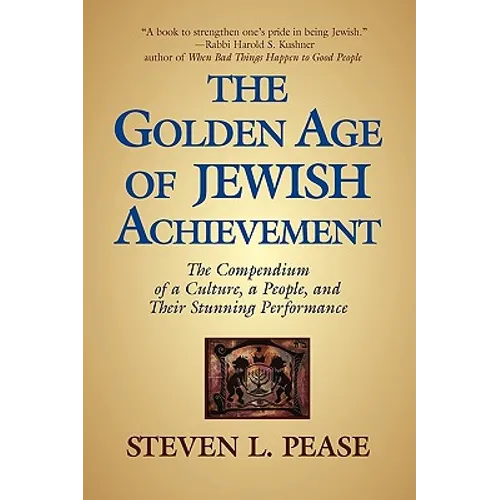 The Golden Age of Jewish Achievement: The Compendium of a Culture, a People, and Their Stunning Performance