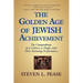 The Golden Age of Jewish Achievement: The Compendium of a Culture, a People, and Their Stunning Performance