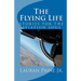 The Flying Life: stories for the aviation soul
