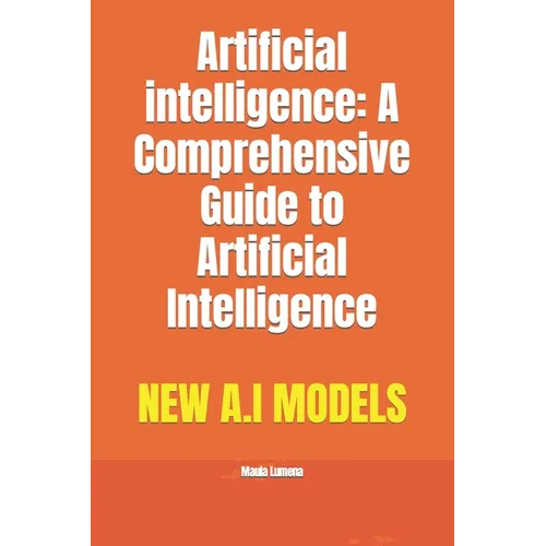 Artificial intelligence: A Comprehensive Guide to Artificial Intelligence