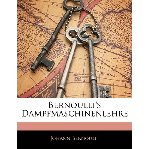 Bernoulli's Dampfmaschinenlehre.