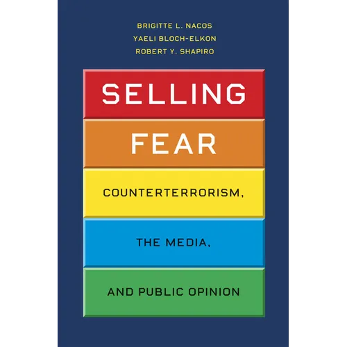 Selling Fear: Counterterrorism, the Media, and Public Opinion - Paperback