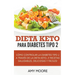 Dieta Keto para la diabetes tipo 2: Cómo controlar la diabetes tipo 2 con la dieta Keto, ¡más recetas saludables, deliciosas y fáciles!