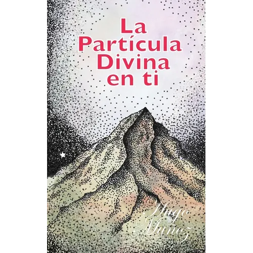 La Partícula Divina en ti: Descubre el secreto mejor guardado de la humanidad.