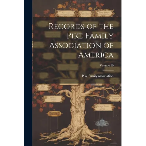 Records of the Pike Family Association of America; Volume 10
