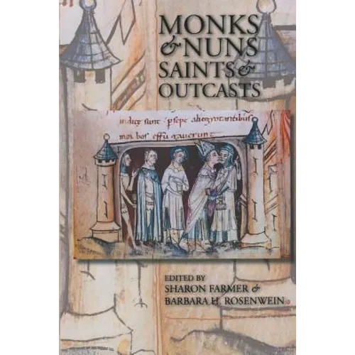 Monks & Nuns, Saints & Outcasts: Religion in Medieval Society Essays in Honor of Lester K. Little
