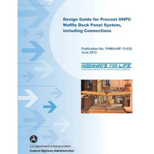 Design Guide for Precast UHPC Waffle Deck Panel System, including Connections