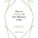 How to Find Joy in Five Minutes a Day: Inspiring Ideas to Boost Your Mood Every Day