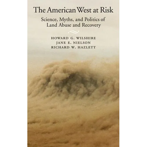 American West at Risk: Science, Myths, and Politics of Land Abuse and Recovery