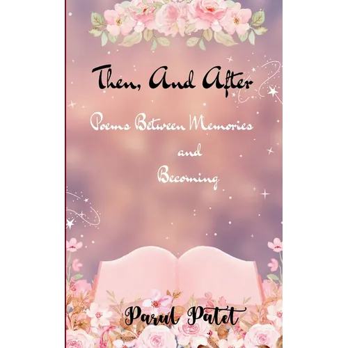 Then, and After Poems Between Memories and Becoming....