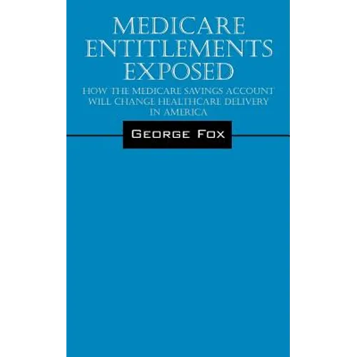 Medicare Entitlements Exposed: How the Medicare Savings Account Will Change Healthcare Delivery in America