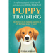 Puppy Training: How to Housebreak Your Puppy in Just 7 Days: A Step-By-Step Program So Your Pup Will Understand You & Bonus 1-Week Pla