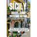 Sicily Travel Guide 2023 and Beyond: "Sicily: Your Timeless Travel Companion for 2023 and Beyond"