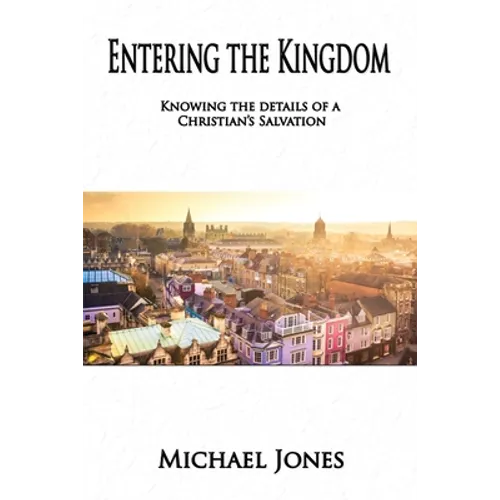 Entering the Kingdom: Knowing the details of a Christian's salvation