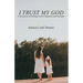 I Trust My God: A Testament of Trusting God in Tragedies and Triumphs