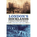 London's Docklands: A History of the Lost Quarter