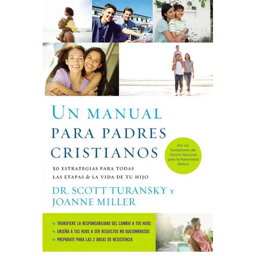 Un Manual Para Padres Cristianos: 50 Estrategias Para Todas las Etapas de la Vida de Tu Hijo = The Christian Parenting Handbook = The Christian Parent