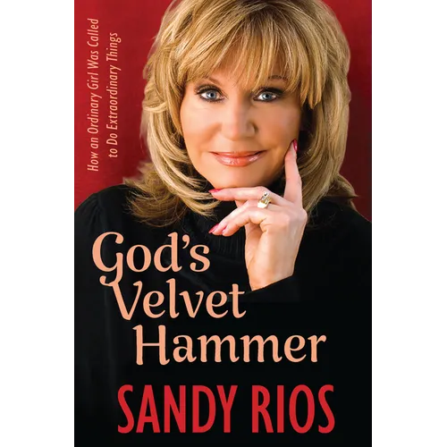 God's Velvet Hammer: How an Ordinary Girl Was Called to Do Extraordinary Things