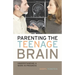 Parenting the Teenage Brain: Understanding a Work in Progress