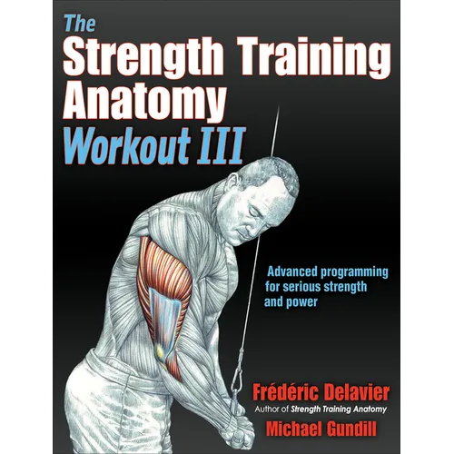The Strength Training Anatomy Workout III: Maximizing Results with Advanced Training Techniques