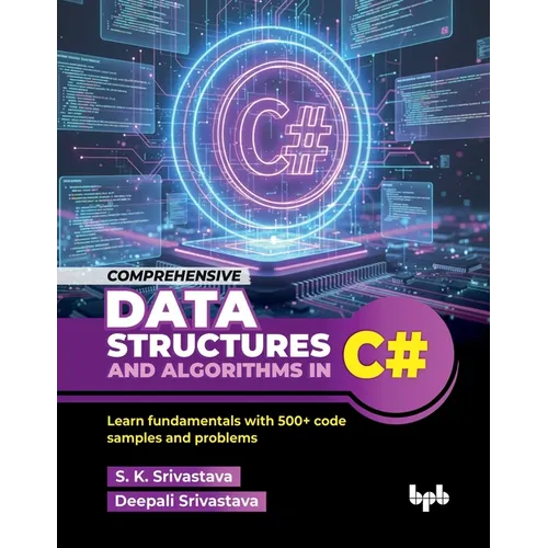 Comprehensive Data Structures and Algorithms in C#: Learn fundamentals with 500+ code samples and problems (English Edition)