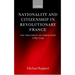 Nationality and Citizenship in Revolutionary France: The Treatment of Foreigners 1789-1799