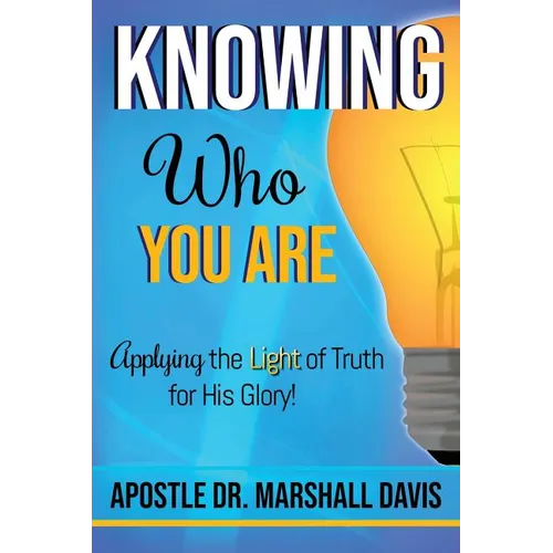 Knowing Who You Are: Applying the Light of Truth for His Glory