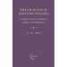 Dream Magic & Fortune Telling: A Witch's Guide to Prophecies, Omens, and Divination