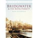 Bridgwater & the River Parrett in Old Photographs