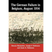 The German Failure in Belgium, August 1914: How Faulty Reconnaissance Exposed the Weakness of the Schlieffen Plan