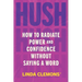 Hush: How to Radiate Power and Confidence Without Saying a Word