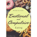 Emotional And Compulsive Eating: Discover how to Stop Binge Eating Disorders and Love Yourself Better