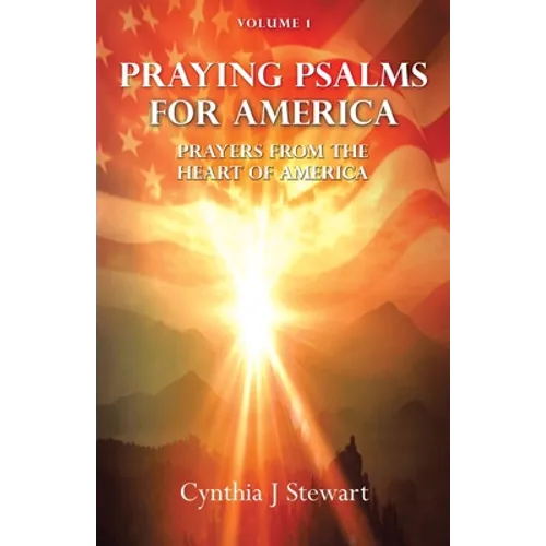 Praying Psalms for America: Prayers from the Heart of America, Volume 1
