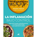 La Inflamación Bajo Control. Más de 40 Recetas Antiinflamatorias Y 4 Menús Estacionales Para Optimizar Tu Salud / Swelling Under Control